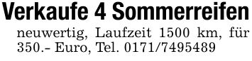 Verkaufe 4 Sommerreifenneuwertig, Laufzeit 1500 km, für 350.- Euro, Tel. ***