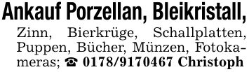Ankauf Porzellan, Bleikristall,Zinn, Bierkrüge, Schallplatten, Puppen, Bücher, Münzen, Fotokameras; _ *** Christoph