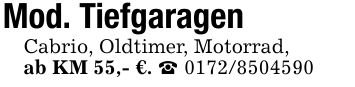 Mod. Tiefgaragen Cabrio, Oldtimer, Motorrad, ab KM 55,- €. _ ***