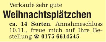 Verkaufe sehr guteWeihnachtsplätzchenca. 14 Sorten. Annahmeschluss 10.11., freue mich auf Ihre Bestellung _ ***