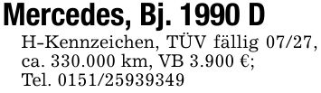 Mercedes, Bj. 1990 DH-Kennzeichen, TÜV fällig 07/27, ca. 330.000 km, VB 3.900 €;Tel. ***