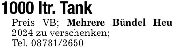 1000 ltr. TankPreis VB; Mehrere Bündel Heu 2024 zu verschenken;Tel. ***