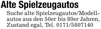 Alte Spielzeugautos Suche alte Spielzeugautos/Modell- autos aus den 50er bis 80er Jahren, Zustand egal, Tel. ***