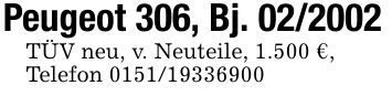 Peugeot 306, Bj. ***TÜV neu, v. Neuteile, 1.500 €,Telefon ***