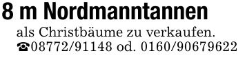 8 m Nordmanntannenals Christbäume zu verkaufen._*** od. ***
