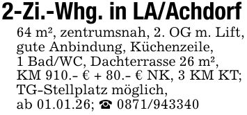 2-Zi.-Whg. in LA/Achdorf64 m², zentrumsnah, 2. OG m. Lift, gute Anbindung, Küchenzeile,1 Bad/WC, Dachterrasse 26 m²,KM 910.- € + 80.- € NK, 3 KM KT;TG-Stellplatz möglich,ab 01.01.26; _ ***