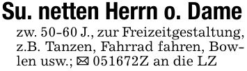 Su. netten Herrn o. Damezw. 50-60 J., zur Freizeitgestaltung, z.B. Tanzen, Fahrrad fahren, Bowlen usw.; _ ***Z an die LZ