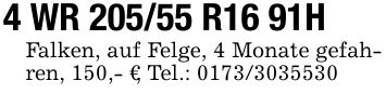 4 WR 205/55 R16 91HFalken, auf Felge, 4 Monate gefahren, 150,- €, Tel.: ***
