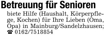 Betreuung für Seniorenbiete Hilfe (Haushalt, Körperpflege, Kochen) für Ihre Lieben (Oma, Opa) in Mainburg/Sandelzhausen; _ ***