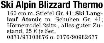 Ski Alpin Blizzard Thermo160 cm m. Stiefel Gr. 41; Ski Langlauf Atomic m. Schuhen Gr. 41; Hörnerrodel 2sitz., alles guter Zustand, 25 € je Set, *** o. ***