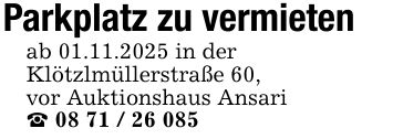 Parkplatz zu vermietenab 01.11.2025 in derKlötzlmüllerstraße 60,vor Auktionshaus Ansari_ ***