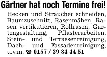 Gärtner hat noch Termine frei!Hecken und Sträucher schneiden, Baumzuschnitt, Rasenmähen, Rasen vertikutieren, Rollrasen, Gartengestaltung, Pflasterarbeiten, Stein- und Terrassenreinigung, Dach- und Fassadenreinigung, u.v.m. _ ***