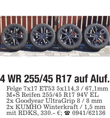 4 WR 255/45 R17 auf Aluf.Felge 7x17 ET53 5x114,3 / 67,1mmM+S Reifen 255/45 R17 94V EL2x Goodyear UltraGrip 8 / 8 mm2x KUMHO Winterkraft / 1,5 mmmit RDKS, 330.- €; _ ***