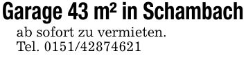 Garage 43 m² in Schambachab sofort zu vermieten. Tel. ***