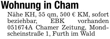Wohnung in ChamNähe KH, 55 qm, 500 € KM, sofort beziehbar, EBK vorhanden ***A Chamer Zeitung, Mondscheinstraße 1, Furth im Wald