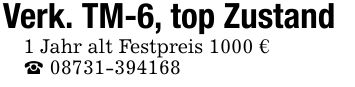 Verk. TM-6, top Zustand 1 Jahr alt Festpreis 1000 € _ ***