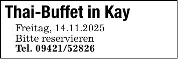 Thai-Buffet in KayFreitag, 14.11.2025Bitte reservierenTel. ***