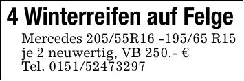 4 Winterreifen auf FelgeMercedes 205/55R*** R15 je 2 neuwertig, VB 250.- €Tel. ***
