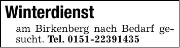 Winterdienstam Birkenberg nach Bedarf gesucht. Tel. ***