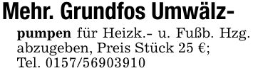 Mehr. Grundfos Umwälz-pumpen für Heizk.- u. Fußb. Hzg. abzugeben, Preis Stück 25 €;Tel. ***