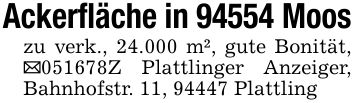 Ackerfläche in 94554 Mooszu verk., 24.000 m², gute Bonität, _***Z Plattlinger Anzeiger, Bahnhofstr. 11, 94447 Plattling