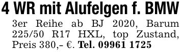 4 WR mit Alufelgen f. BMW3er Reihe ab BJ 2020, Barum 225/50 R17 HXL, top Zustand, Preis 380,- €. Tel. ***