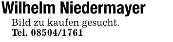 Wilhelm Niedermayer Bild zu kaufen gesucht. Tel. ***