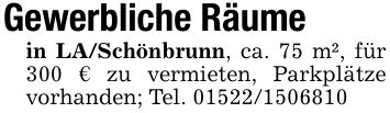 Gewerbliche Räumein LA/Schönbrunn, ca. 75 m², für 300 € zu vermieten, Parkplätze vorhanden; Tel. ***