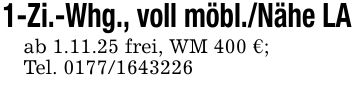 1-Zi.-Whg., voll möbl./Nähe LAab 1.11.25 frei, WM 400 €;Tel. ***