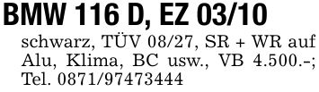 BMW 116 D, EZ 03/10schwarz, TÜV 08/27, SR + WR auf Alu, Klima, BC usw., VB 4.500.-; Tel. ***
