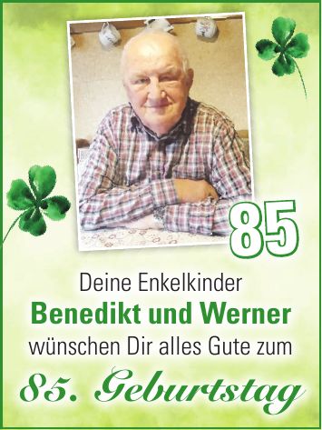 Deine Enkelkinder Benedikt und Werner wünschen Dir alles Gute zum 85. Geburtstag85