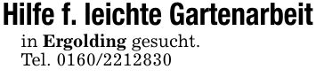 Hilfe f. leichte Gartenarbeitin Ergolding gesucht.Tel. ***