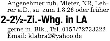 Angenehmer ruh. Mieter, NR, Lehrer a.D., su. zum 1.8.26 oder früher2-2 1/2-Zi.-Whg. in LAgerne m. Blk., Tel. ***Email: klabra2@yahoo.de