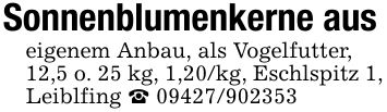 Sonnenblumenkerne aus eigenem Anbau, als Vogelfutter, 12,5 o. 25 kg, 1,20/kg, Eschlspitz 1, Leiblfing _ ***