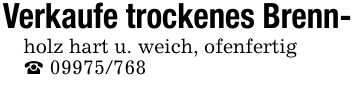 Verkaufe trockenes Brenn-holz hart u. weich, ofenfertig_ ***