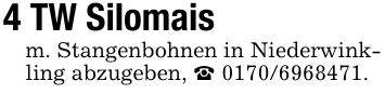4 TW Silomaism. Stangenbohnen in Niederwink- ling abzugeben, _ ***.