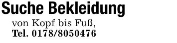 Suche Bekleidungvon Kopf bis Fuß,Tel. ***
