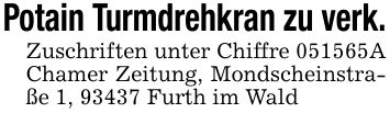 Potain Turmdrehkran zu verk.Zuschriften unter Chiffre ***A Chamer Zeitung, Mondscheinstraße 1, 93437 Furth im Wald