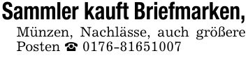 Sammler kauft Briefmarken, Münzen, Nachlässe, auch größere Posten _ ***