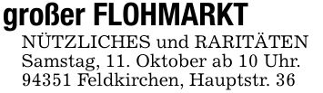 großer FLOHMARKTNÜTZLICHES und RARITÄTENSamstag, 11. Oktober ab 10 Uhr.94351 Feldkirchen, Hauptstr. 36
