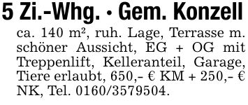 5 Zi.-Whg. - Gem. Konzellca. 140 m², ruh. Lage, Terrasse m. schöner Aussicht, EG + OG mit Treppenlift, Kelleranteil, Garage, Tiere erlaubt, 650,- € KM + 250,- € NK, Tel. ***.