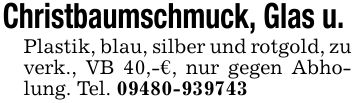 Christbaumschmuck, Glas u. Plastik, blau, silber und rotgold, zu verk., VB 40,-€, nur gegen Abholung. Tel. ***