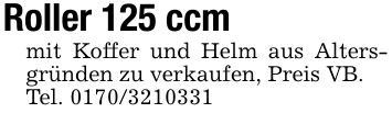 Roller 125 ccmmit Koffer und Helm aus Altersgründen zu verkaufen, Preis VB.Tel. ***
