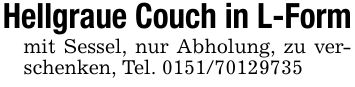 Hellgraue Couch in L-Formmit Sessel, nur Abholung, zu verschenken, Tel. ***