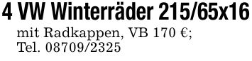 4 VW Winterräder 215/65x16mit Radkappen, VB 170 €;Tel. ***