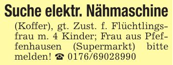 Suche elektr. Nähmaschine(Koffer), gt. Zust. f. Flüchtlingsfrau m. 4 Kinder; Frau aus Pfeffenhausen (Supermarkt) bitte melden! _ ***