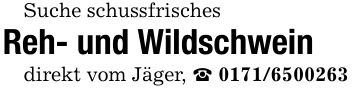Suche schussfrischesReh- und Wildschweindirekt vom Jäger, _ ***