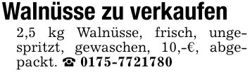 Walnüsse zu verkaufen 2,5 kg Walnüsse, frisch, ungespritzt, gewaschen, 10,-€, abgepackt. _ ***