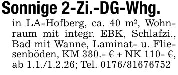 Sonnige 2-Zi.-DG-Whg.in LA-Hofberg, ca. 40 m², Wohnraum mit integr. EBK, Schlafzi., Bad mit Wanne, Laminat- u. Fliesenböden, KM 380.- € + NK 110- €,ab 1.1./1.2.26; Tel. ***