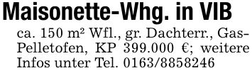 Maisonette-Whg. in VIBca. 150 m² Wfl., gr. Dachterr., Gas- Pelletofen, KP 399.000 €; weitere Infos unter Tel. ***